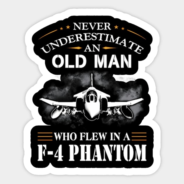 Never Underestimate An Old Who Flew In A-F-4-Phantom- Sticker by jasper-cambridge